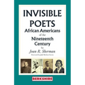 Invisible Poets: African Americans of the Nineteenth Century: African Americans of the 19th Century