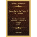 Casos Raros De Vicios Y De Virtudes: Para Escarmiento De Pecadores, Y Ejemplo De Virtuosos (1823)