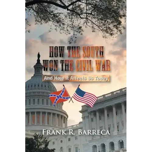How the South Won the Civil War: And How It Affects Us Today