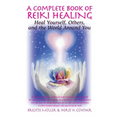 A Complete Book of Reiki Healing: Heal Yourself, Others, and the World Around You