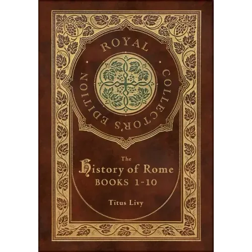 The History of Rome: Books 1-10 (Royal Collector's Edition) (Case Laminate Hardcover with Jacket)