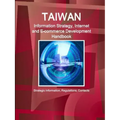 Taiwan Information Strategy, Internet and E-commerce Development Handbook - Strategic Information, Regulations, Contacts