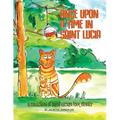 Once Upon A Time In Saint Lucia: A Collection Of Saint Lucian Folk Stories