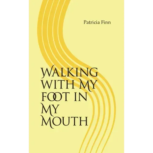 Walking With My Foot in My Mouth