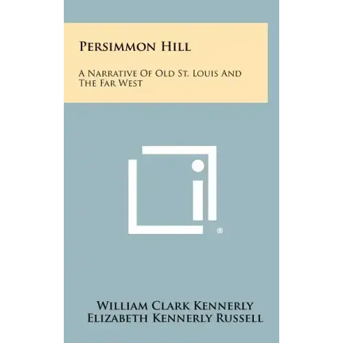 Persimmon Hill: A Narrative Of Old St. Louis And The Far West - Hardcover
