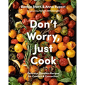 Don't Worry, Just Cook: Delicious, Timeless Recipes for Comfort and Connection