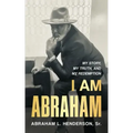 I Am Abraham: My Story, My Truth, & My Redemption