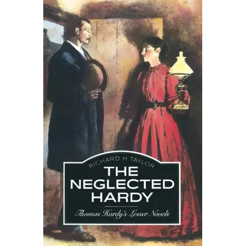 The Neglected Hardy: Thomas Hardy's Lesser Novels