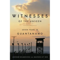 Witnesses of the Unseen: Seven Years in Guantanamo
