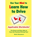 Use Your Mind to Learn How to Drive: The Quick and Easy Way to Pass the Practical Driving Test!