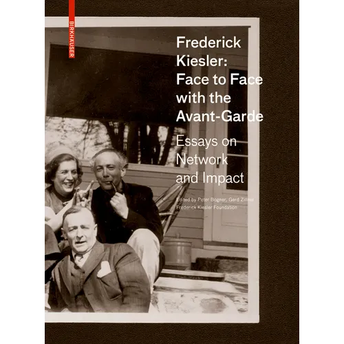 Frederick Kiesler: Face to Face with the Avant-Garde: Essays on Network and Impact
