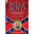 Belle Boyd: the Recollections of a Famous Female Confederate Spy During the American Civil War