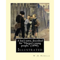 A boy's town, described for "Harper's young people," (1890). By: W .D. Howells (ILLUSTRATED): William Dean Howells ( March 1, 1837 - May 11, 1920) was