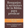 Bosquejos y sermones de la Biblia para predicar: Temas cristianos para predicar