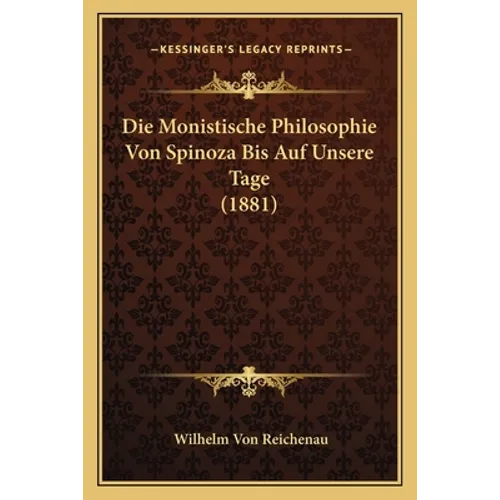 Die Monistische Philosophie Von Spinoza Bis Auf Unsere Tage (1881)