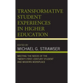 Transformative Student Experiences in Higher Education: Meeting the Needs of the Twenty-First Century Student and Modern Workplace