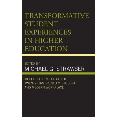 Transformative Student Experiences in Higher Education: Meeting the Needs of the Twenty-First Century Student and Modern Workplace