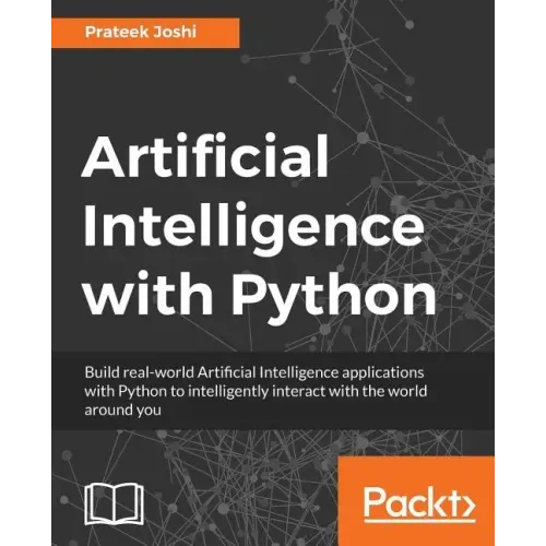 Artificial Intelligence with Python: A Comprehensive Guide to Building Intelligent Apps for Python Beginners and Developers