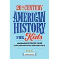 20th Century American History for Kids: The Major Events That Shaped the Past and Present