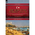 The War with Turkey, 1914-18----Volume 1: the Campaigns in Mesopotamia and the Dardanelles During the First World War