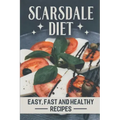 Scarsdale Diet: Easy, Fast And Healthy Recipes: Delicious Cooking Guide