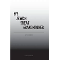 My Jewish Great Grandmother: Memoir