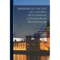 Memoirs of the Life of Colonel Hutchinson, Governor of Nottingham; 1