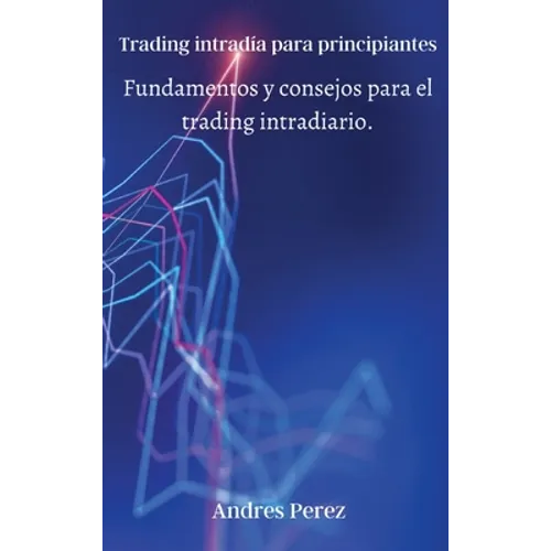Trading intradía para principiantes: Fundamentos y consejos para el trading intradiario.