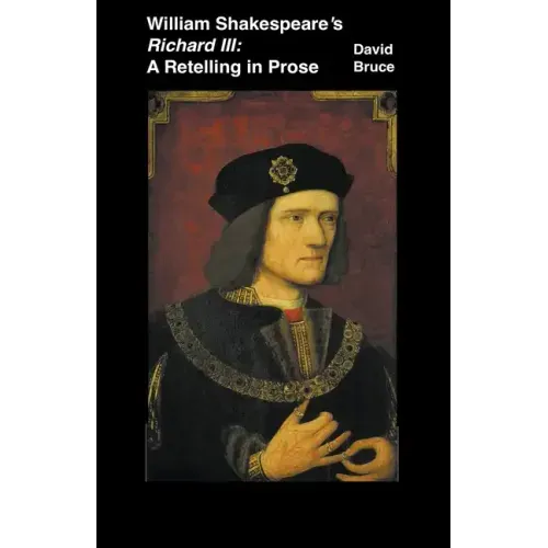 William Shakespeare's Richard III: A Retelling in Prose