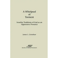 A Whirlpool of Torment: Israelite Traditions of God as an Oppressive Presence