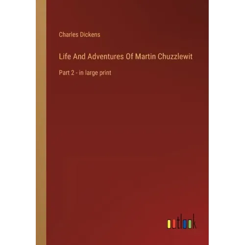 Life And Adventures Of Martin Chuzzlewit: Part 2 - in large print