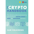 The Crypto Handbook: The Ultimate Guide to Understanding and Investing in Digital Assets, Web3, the Metaverse and More