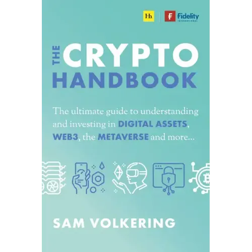 The Crypto Handbook: The Ultimate Guide to Understanding and Investing in Digital Assets, Web3, the Metaverse and More
