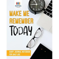 Make Me Remember Today Diary Journal Notebook for Daily Use