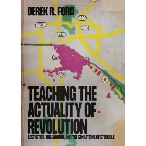Teaching the Actuality of Revolution: Aesthetics, Unlearning, and the Sensations of Struggle