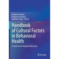 Handbook of Cultural Factors in Behavioral Health: A Guide for the Helping Professional