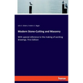 Modern Stone-Cutting and Masonry: With special reference to the making of working drawings. First Edition