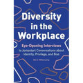 Diversity in the Workplace: Eye-Opening Interviews to Jumpstart Conversations about Identity, Privilege, and Bias