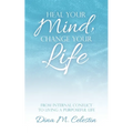 Heal Your Mind, Change Your Life: From Internal Conflict to Living a Purposeful Life