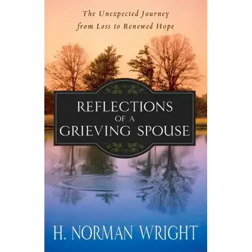 Reflections of a Grieving Spouse: The Unexpected Journey from Loss to Renewed Hope