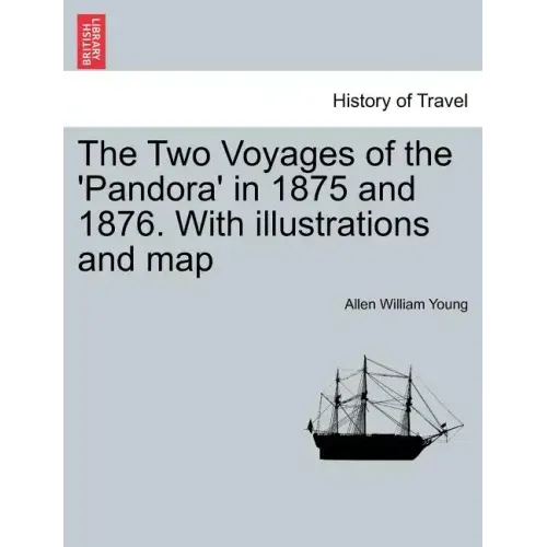 The Two Voyages of the 'Pandora' in 1875 and 1876. with Illustrations and Map