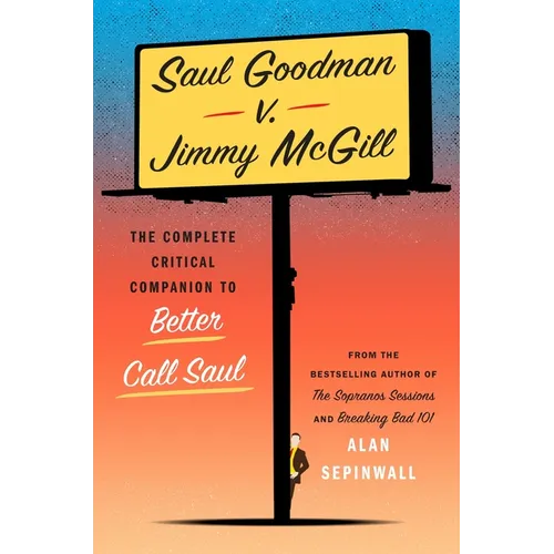 Saul Goodman V. Jimmy McGill: The Complete Critical Companion to Better Call Saul