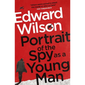 Portrait of the Spy as a Young Man: A Gripping WWII Espionage Thriller by a Former Special Forces Officer