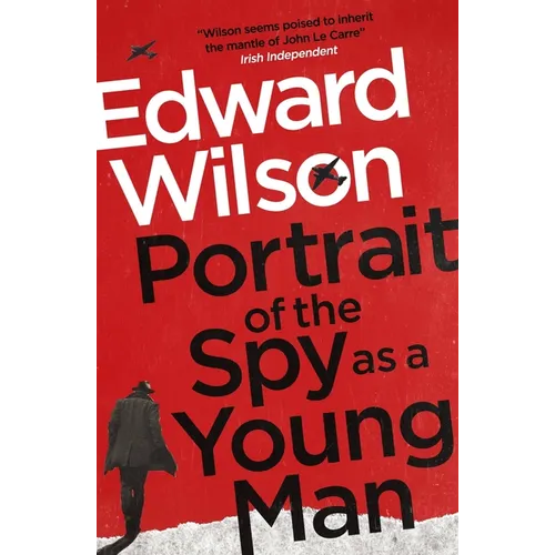 Portrait of the Spy as a Young Man: A Gripping WWII Espionage Thriller by a Former Special Forces Officer