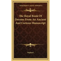 The Royal Book of Dreams from an Ancient and Curious Manuscript