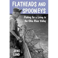 Flatheads and Spooneys: Fishing for a Living in the Ohio River Valley