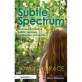 The Subtle Spectrum: An Honest Account of Autistic Discovery, Relationships and Identity