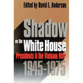 Shadow on the White House: Presidents and the Vietnam War