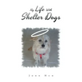 My Life with Shelter Dogs