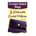 Crochet Clutch Bags: 5 Fashionable Crochet Patterns